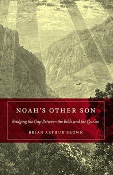 Paperback Noah's Other Son: Bridging the Gap Between the Bible and the Qur'an Book