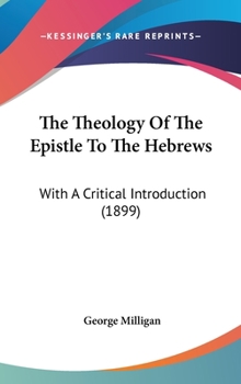 Hardcover The Theology of the Epistle to the Hebrews: With a Critical Introduction (1899) Book