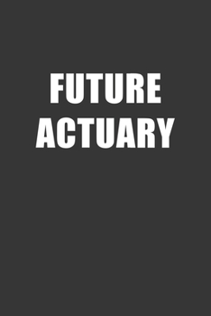 Paperback Future Actuary Notebook: Lined Journal, 120 Pages, 6 x 9, Affordable Gift For Student, Future Dream Job Journal Matte Finish Book