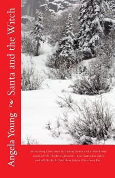 Paperback Santa and the Witch: An exciting Christmas tale about Santa and a Witch who steals all the childrens christmas presents. Can Santa the Elve Book