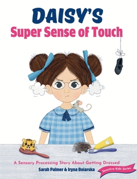 Hardcover Daisy's Super Sense of Touch: A Sensory Processing Story About Getting Dressed Book