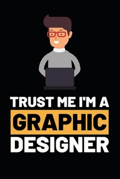 Trust Me I'm A Graphic Designer: Funny Graphic Designer Notebook/Journal (6” X 9”) Gift For Christmas Or Birthday