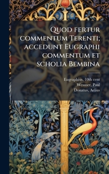 Quod fertur commentum Terenti; accedunt Eugraphi commentum et scholia Bembina (Latin Edition)
