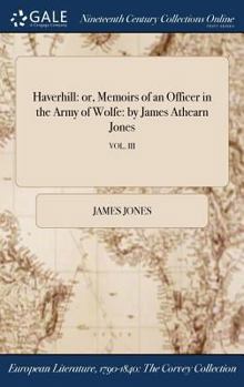 Hardcover Haverhill: or, Memoirs of an Officer in the Army of Wolfe: by James Athearn Jones; VOL. III Book