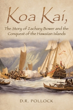 Paperback Koa Kai, The Story of Zachary Bower and the Conquest of the Hawaiian Islands Book