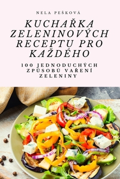 Paperback KuchaŘka Zeleninových Receptu Pro Kazdého [Czech] Book