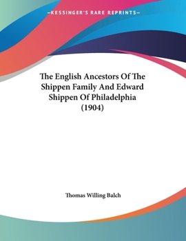 Paperback The English Ancestors Of The Shippen Family And Edward Shippen Of Philadelphia (1904) Book