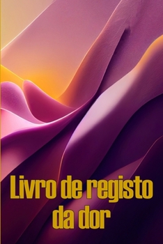Livro de registo da dor: Livro de registo perfeito para manter registo de data, energia, actividade, sono, nível/área de dor, refeições e muito mais ... de presente perfeita