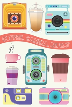 Paperback Coffee, Camera, Repeat: Lined Journal, Perfect Gift for the Camera, Photography, Vintage Camera or Coffee lover Book