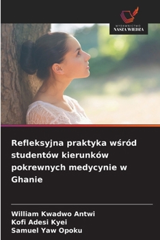 Refleksyjna praktyka wsród studentów kierunków pokrewnych medycynie w Ghanie (Polish Edition)