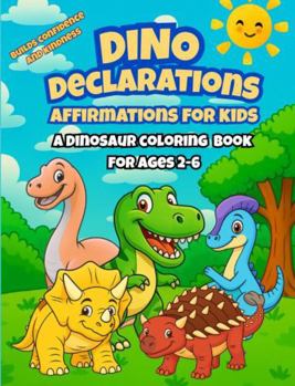 Paperback Dino Declarations Dinosaur Coloring Book with Affirmations for Kids Ages 2-6 Book