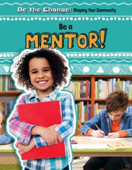 Be a Mentor! - Book  of the Be the Change! Shaping Your Community