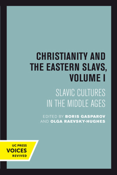 Christianity and the Eastern Slavs, Volume I: Slavic Cultures in the Middle Ages (Volume 16) - Book  of the California Slavic Studies