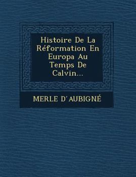 Paperback Histoire de La Reformation En Europa Au Temps de Calvin... [French] Book