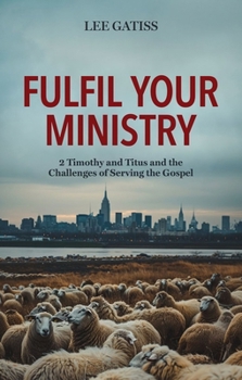 Paperback Fulfil Your Ministry: 2 Timothy and Titus and the Challenges of Serving the Gospel Book