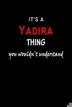 Paperback It's A Yadira Thing You Wouldn't Understand: Yadira First Name Personalized Journal 6x9 Notebook, Wide Ruled (Lined) blank pages Funny Cover for Girls Book