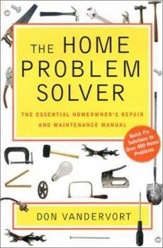 Hardcover The Home Problem Solver: The Essential Homeowner's Repair and Maintenance Manual Book