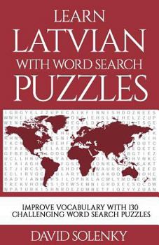 Paperback Learn Latvian with Word Search Puzzles: Learn Latvian Language Vocabulary with Challenging Word Find Puzzles for All Ages Book