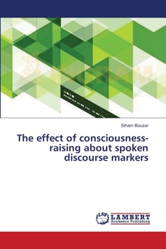 Paperback The effect of consciousness-raising about spoken discourse markers Book