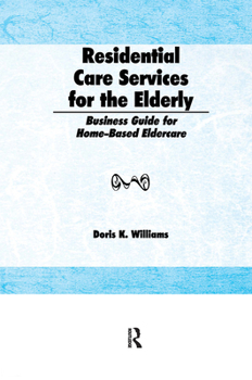 Hardcover Residential Care Services for the Elderly: Business Guide for Home-Based Eldercare Book