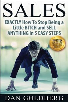 Paperback Sales: Exactly How to Stop Being a Little Bitch and Sell Anything in 5 Easy Steps Book