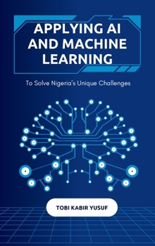 Hardcover Applying Ai And Machine Learning To Solve Nigeria's Unique Challenges Book