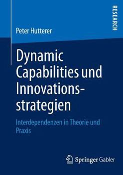Paperback Dynamic Capabilities Und Innovationsstrategien: Interdependenzen in Theorie Und PRAXIS [German] Book