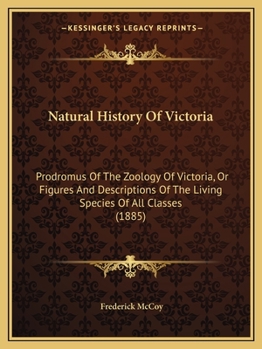 Paperback Natural History Of Victoria: Prodromus Of The Zoology Of Victoria, Or Figures And Descriptions Of The Living Species Of All Classes (1885) Book