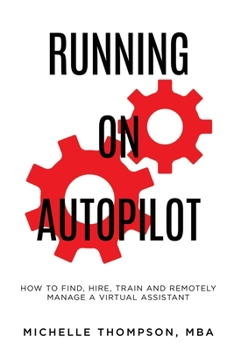 Paperback Running on Autopilot: How To Find, Hire, Train and Remotely Manage A Virtual Assistant Book