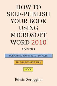 Paperback How to Self-Publish Your Book Using Microsoft Word 2010: A Step-by-Step Guide for Designing & Formatting Your Book's Manuscript & Cover to PDF & POD P Book