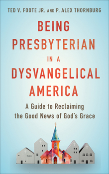 Paperback Being Presbyterian in a Dysvangelical America: A Guide to Reclaiming the Good News of God Book