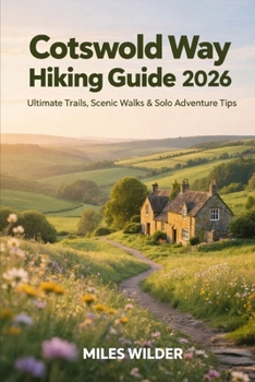 COTSWOLD WAY HIKING GUIDE 2026: Ultimate Trails, Scenic Walks & Solo Adventure Tips (TRAILBLAZERS SERIES)