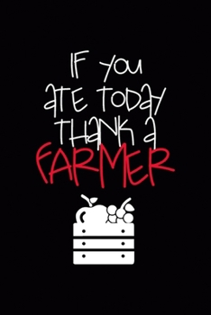 Paperback If You Ate Today Thank A Farmer: All Purpose 6x9 Blank Lined Notebook Journal Way Better Than A Card Trendy Unique Gift Black Solid Farmer Book