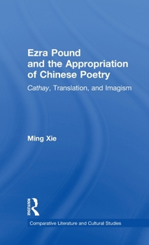 Hardcover Ezra Pound and the Appropriation of Chinese Poetry: Cathay, Translation, and Imagism Book