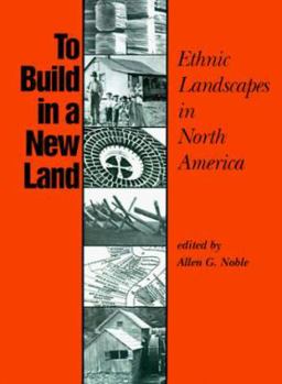 To Build in a New Land: Ethnic Landscapes in North America (Creating the North American Landscape) - Book  of the Creating the North American Landscape