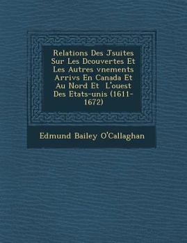 Paperback Relations Des J Suites Sur Les D Couvertes Et Les Autres V Nements Arriv S En Canada Et Au Nord Et L'Ouest Des Etats-Unis (1611-1672) [French] Book