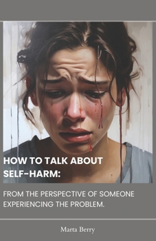 Paperback How to Talk about Self-Harm: From the Perspective of Someone Experiencing the Problem Book