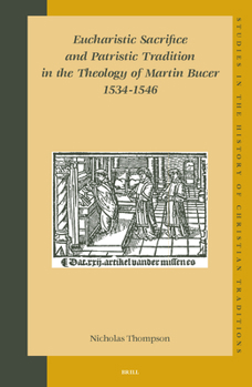 Hardcover Eucharistic Sacrifice and Patristic Tradition in the Theology of Martin Bucer, 1534-1546 Book