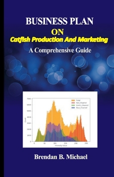 Paperback Business Plan on Catfish Production and Marketing: A Comprehensive Guide Book