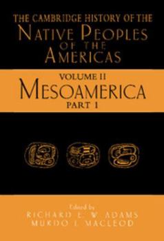 The Cambridge History of the Native Peoples of the Americas, Volume 2, Part 1: Mesoamerica - Book #2.1 of the Cambridge History Of The Native Peoples Of The Americas