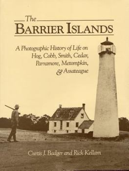Hardcover The Barrier Islands a Photographic History of Life on Hog, Cobb, Smith, Cedar, Parramore, Metompkin, and Assateague Book