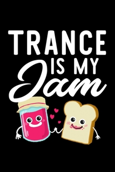 Trance Is My Jam: Funny Notebook for Trance Fan | Great Christmas & Birthday Gift Idea for Trance Fan | Trance Journal | 100 pages 6x9 inches