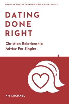 Paperback Dating Done Right: Christian Relationship Advice For Singles Book