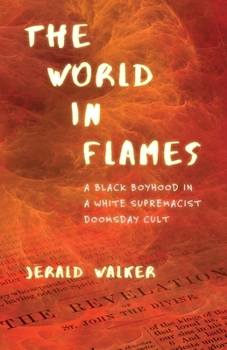 Hardcover The World in Flames: A Black Boyhood in a White Supremacist Doomsday Cult Book