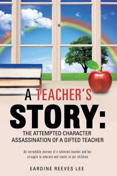 Paperback A Teacher's Story: The Attempted Character Assassination of a Gifted Teacher Book