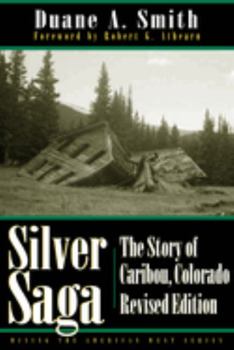 Silver Saga: The Story of Caribou, Colorado (Mining the American West) - Book  of the Mining the American West