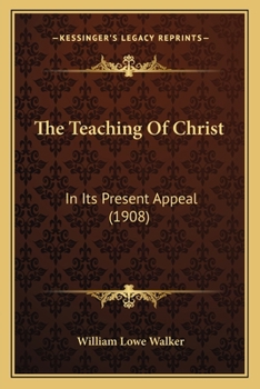 Paperback The Teaching Of Christ: In Its Present Appeal (1908) Book