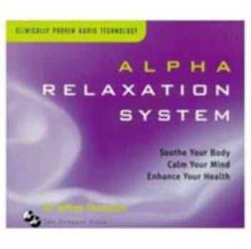 Paperback Alpha Relaxation System: Soothe Your Body Calm Your Mind Enhance Your Health Book