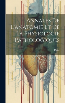 Hardcover Annales De L'anatomie Et De La Physiologie Pathologiques [French] Book