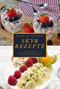 Mach Es selbst ! Skyr Rezepte: Rezeptbuch Kochbuch und Notizbuch zum Ausfüllen für eigene Rezeptideen für Skyrliebhaber und Skyresser und Skyrfreunde  | 6x9 (German Edition)